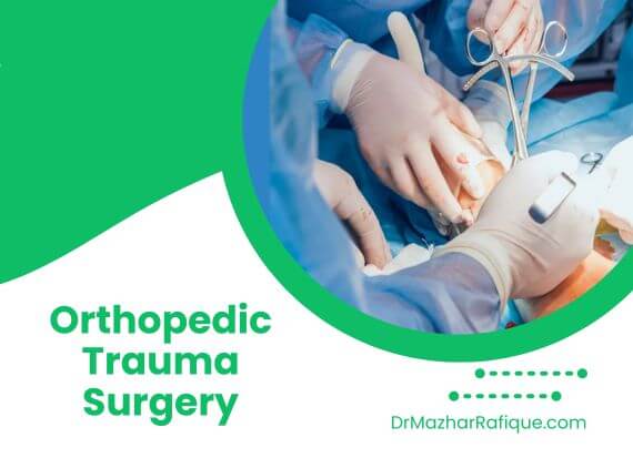 Orthopedic trauma surgery in Lahore by Dr. Mazhar Rafique for fractures and injuries